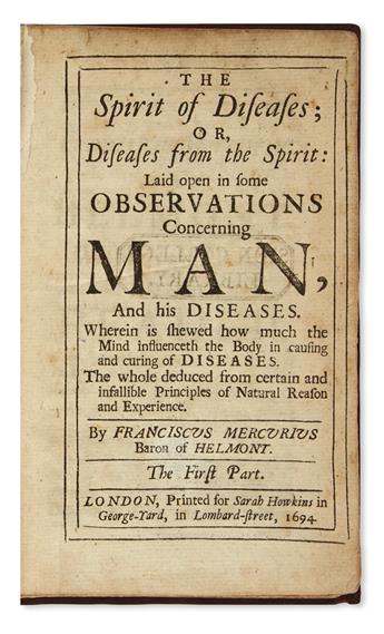 HELMONT, FRANCISCUS MERCURIUS VAN. The Spirit of Diseases; or, Diseases from the Spirit.  1694